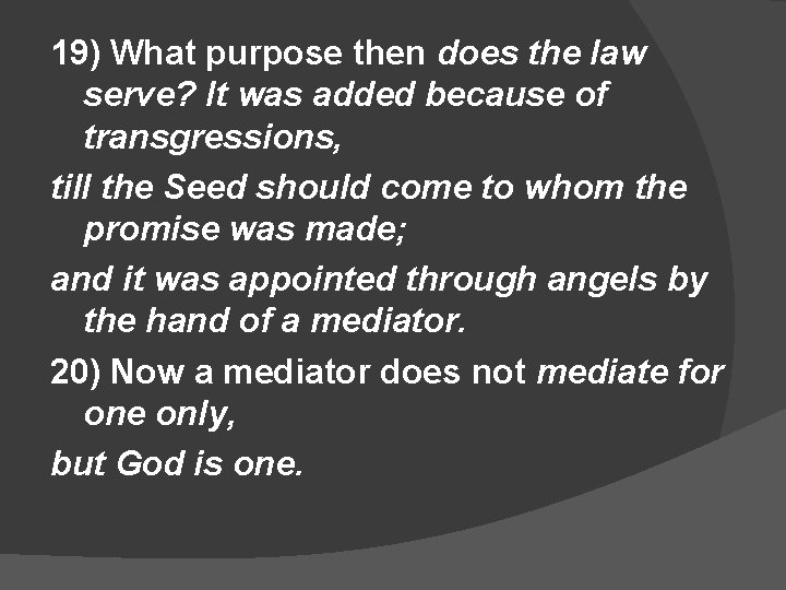 19) What purpose then does the law serve? It was added because of transgressions,