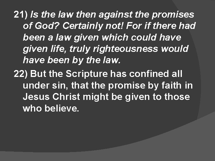 21) Is the law then against the promises of God? Certainly not! For if