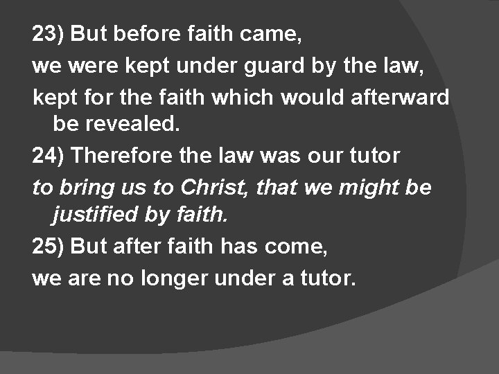23) But before faith came, we were kept under guard by the law, kept
