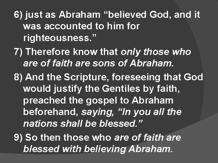 6) just as Abraham “believed God, and it was accounted to him for righteousness.