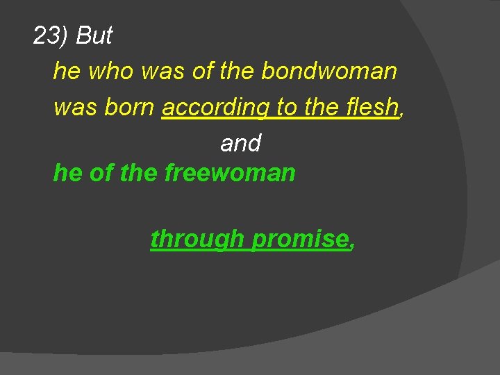 23) But he who was of the bondwoman was born according to the flesh,