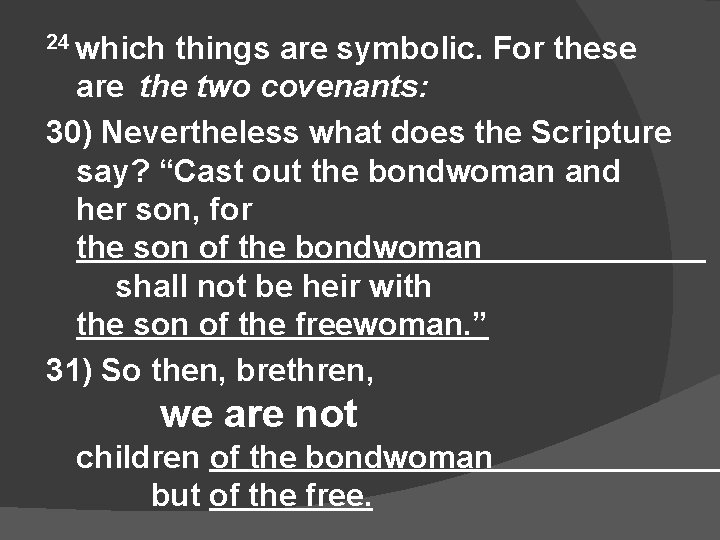 24 which things are symbolic. For these are the two covenants: 30) Nevertheless what