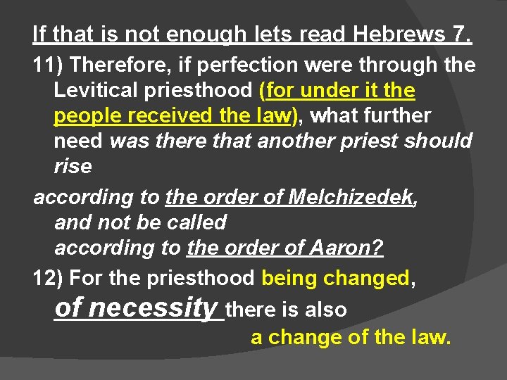 If that is not enough lets read Hebrews 7. 11) Therefore, if perfection were