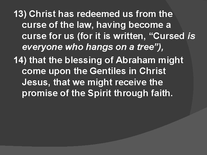 13) Christ has redeemed us from the curse of the law, having become a