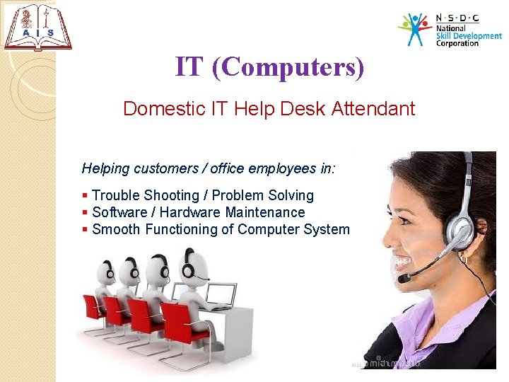 IT (Computers) Domestic IT Help Desk Attendant Helping customers / office employees in: §