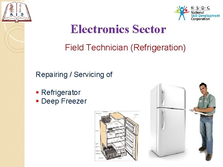 Electronics Sector Field Technician (Refrigeration) Repairing / Servicing of § Refrigerator § Deep Freezer