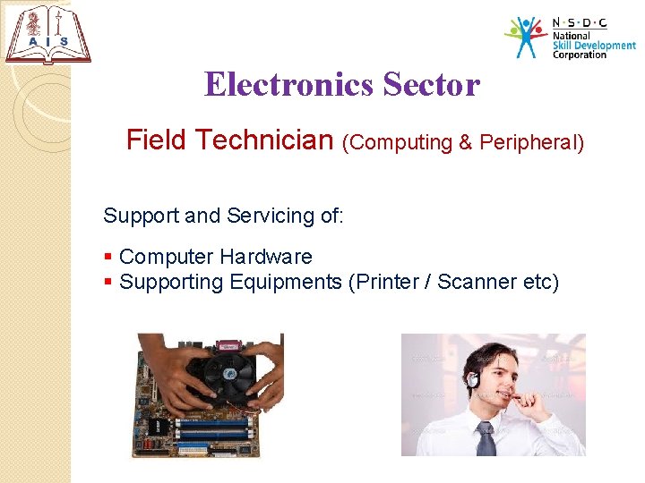 Electronics Sector Field Technician (Computing & Peripheral) Support and Servicing of: § Computer Hardware