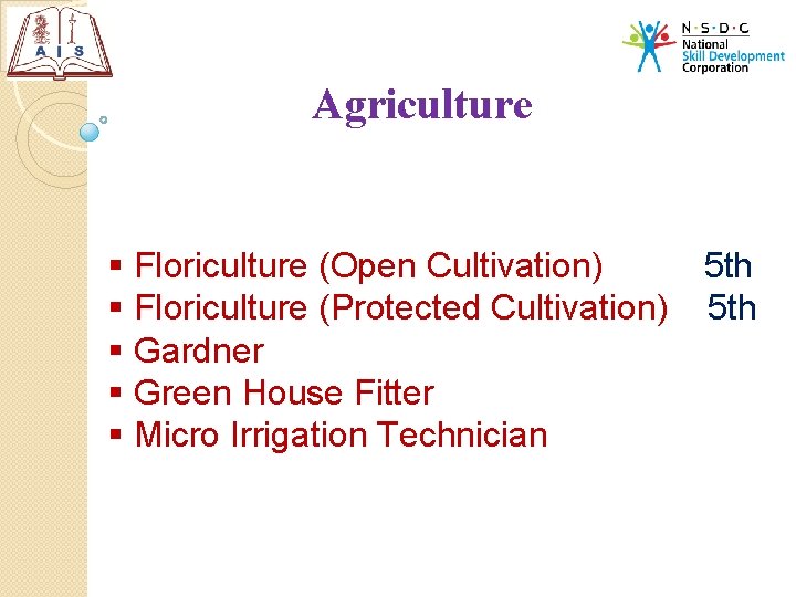 Agriculture § Floriculture (Open Cultivation) 5 th § Floriculture (Protected Cultivation) 5 th §
