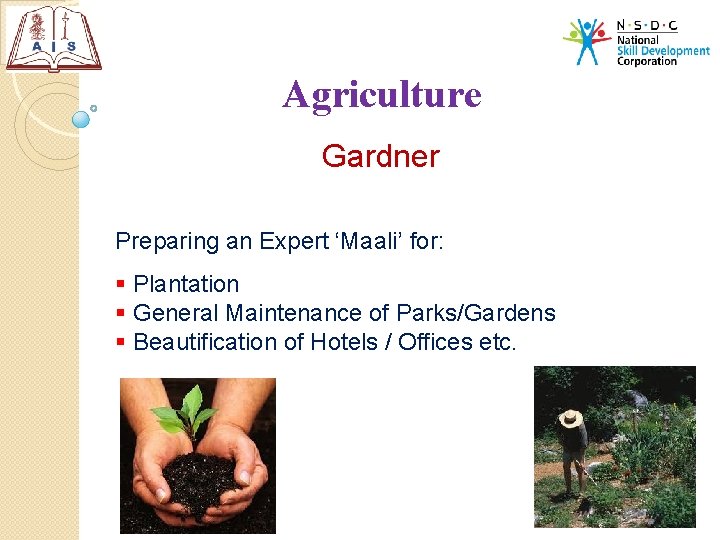 Agriculture Gardner Preparing an Expert ‘Maali’ for: § Plantation § General Maintenance of Parks/Gardens