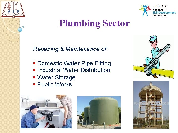 Plumbing Sector Repairing & Maintenance of: § Domestic Water Pipe Fitting § Industrial Water