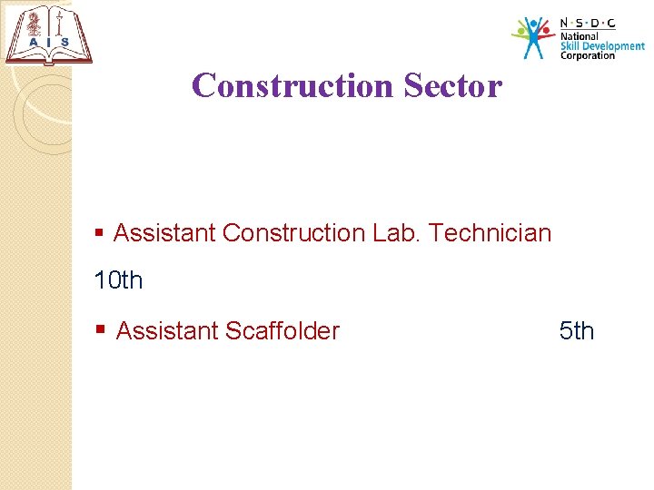 Construction Sector § Assistant Construction Lab. Technician 10 th § Assistant Scaffolder 5 th