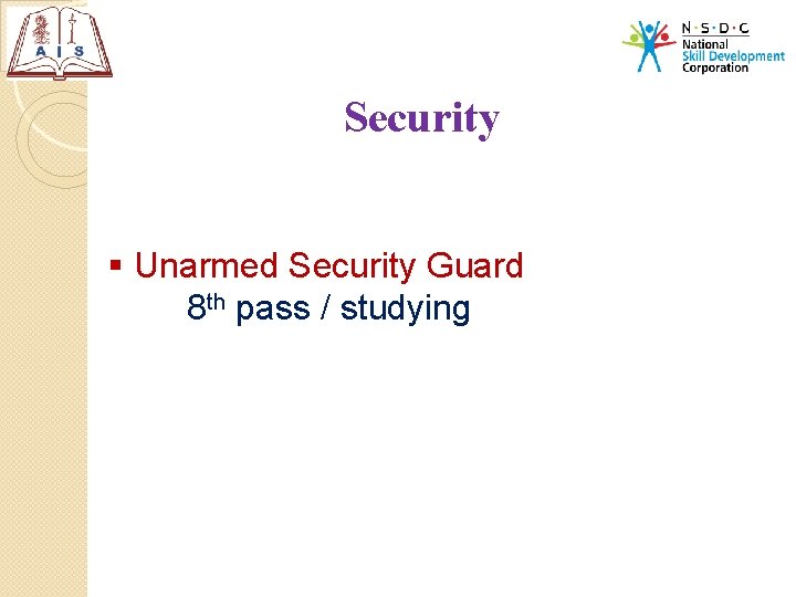 Security § Unarmed Security Guard 8 th pass / studying 