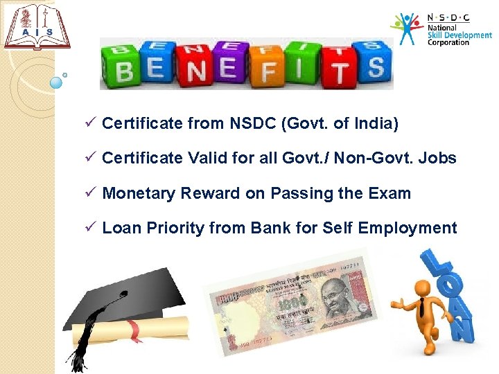 ü Certificate from NSDC (Govt. of India) ü Certificate Valid for all Govt. /