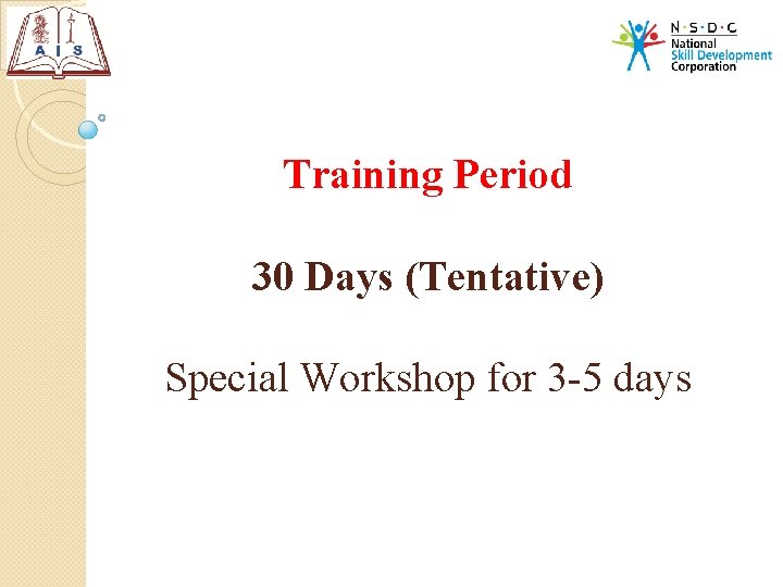 Training Period 30 Days (Tentative) Special Workshop for 3 -5 days 