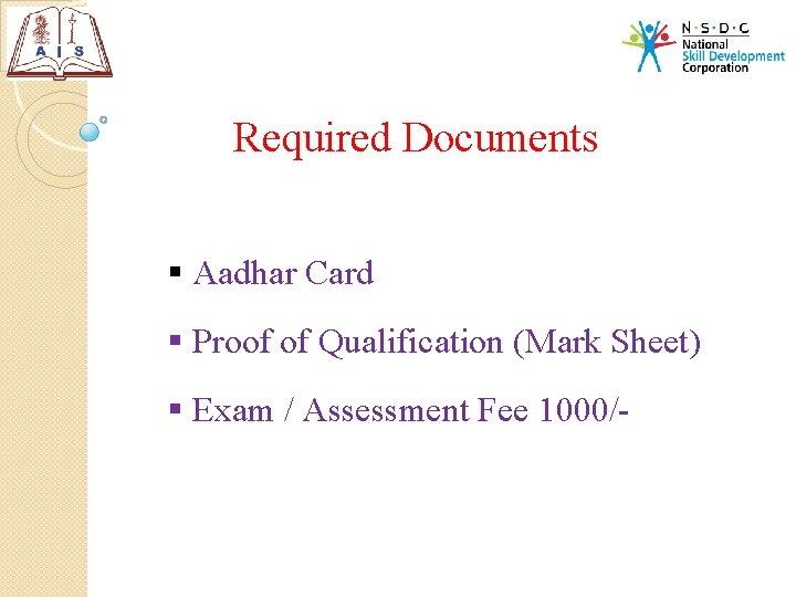 Required Documents § Aadhar Card § Proof of Qualification (Mark Sheet) § Exam /