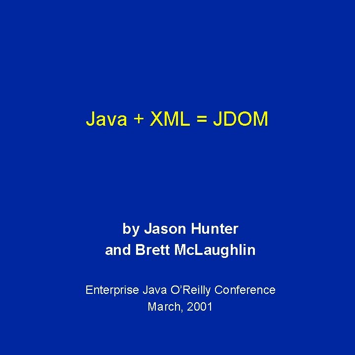 Java + XML = JDOM by Jason Hunter and Brett Mc. Laughlin Enterprise Java