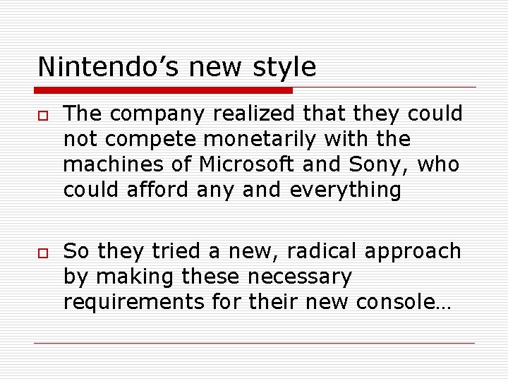 Nintendo’s new style o o The company realized that they could not compete monetarily