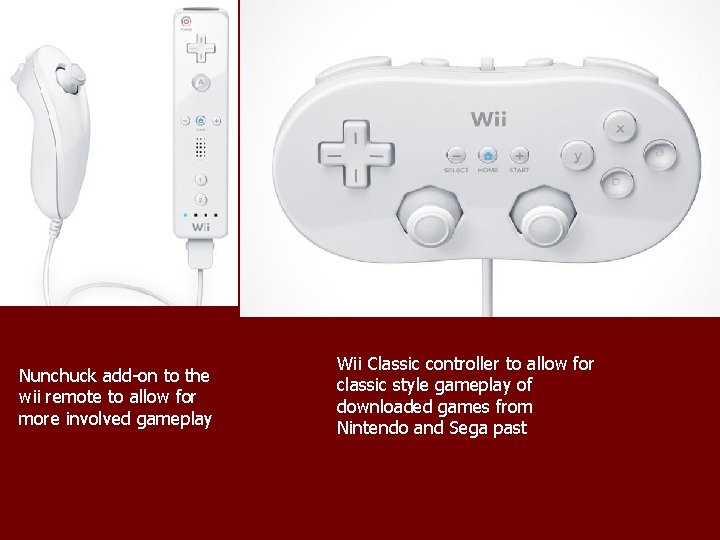 Nunchuck add-on to the wii remote to allow for more involved gameplay Wii Classic