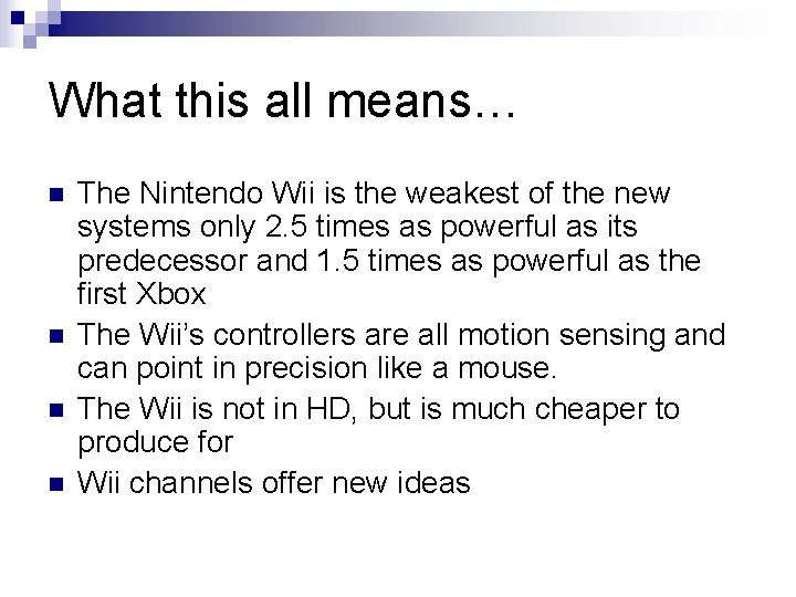 What this all means… n n The Nintendo Wii is the weakest of the