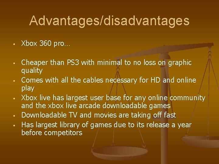 Advantages/disadvantages • Xbox 360 pro… • Cheaper than PS 3 with minimal to no