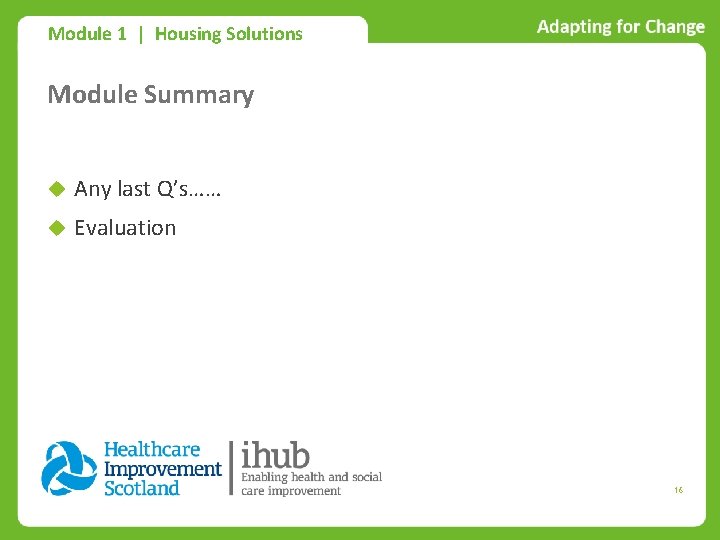 Module 1 | Housing Solutions Module Summary Any last Q’s…… Evaluation 16 