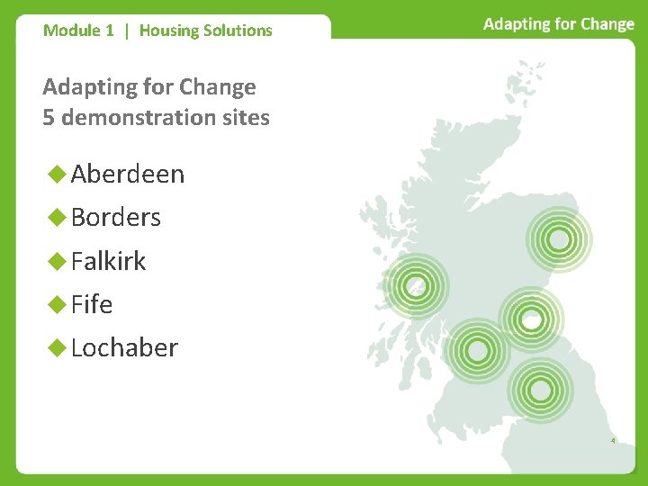 Module 1 | Housing Solutions Adapting for Change 5 demonstration sites Aberdeen Borders Falkirk