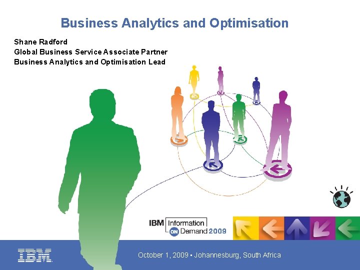 Business Analytics and Optimisation Shane Radford Global Business Service Associate Partner Business Analytics and