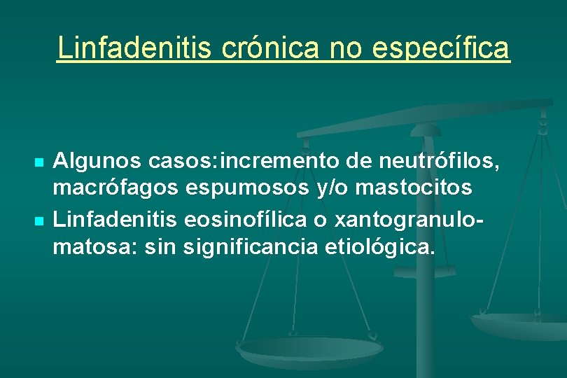 Linfadenitis crónica no específica n n Algunos casos: incremento de neutrófilos, macrófagos espumosos y/o