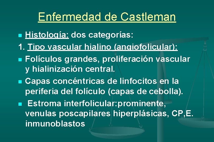 Enfermedad de Castleman Histología: dos categorías: 1. Tipo vascular hialino (angiofolicular): n Folículos grandes,