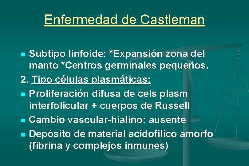 Enfermedad de Castleman Subtipo linfoide: *Expansión zona del manto *Centros germinales pequeños. 2. Tipo