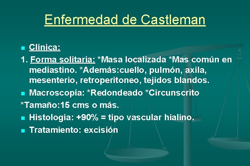 Enfermedad de Castleman Clínica: 1. Forma solitaria: *Masa localizada *Mas común en mediastino. *Además: