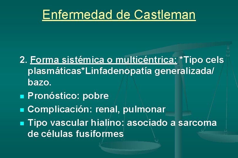 Enfermedad de Castleman 2. Forma sistémica o multicéntrica: *Tipo cels plasmáticas*Linfadenopatía generalizada/ bazo. n