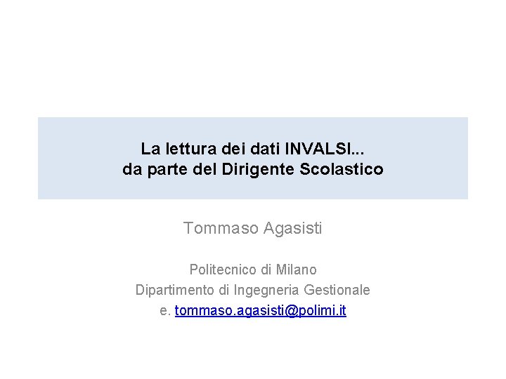 La lettura dei dati INVALSI. . . da parte del Dirigente Scolastico Tommaso Agasisti