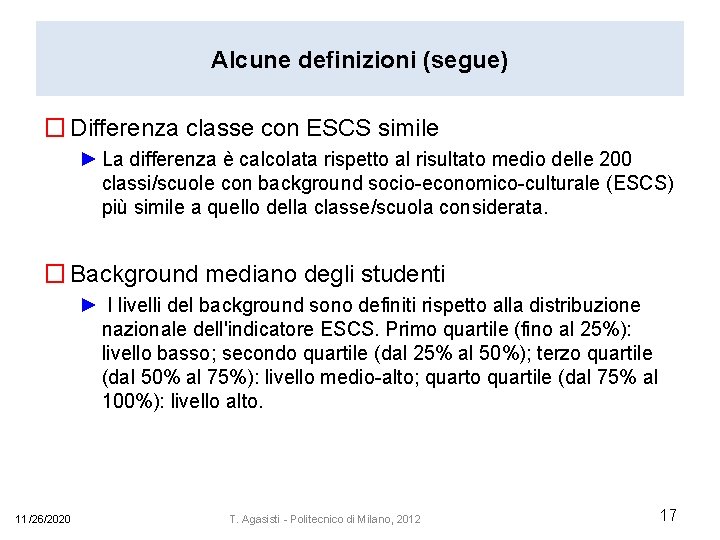 Alcune definizioni (segue) � Differenza classe con ESCS simile ► La differenza è calcolata