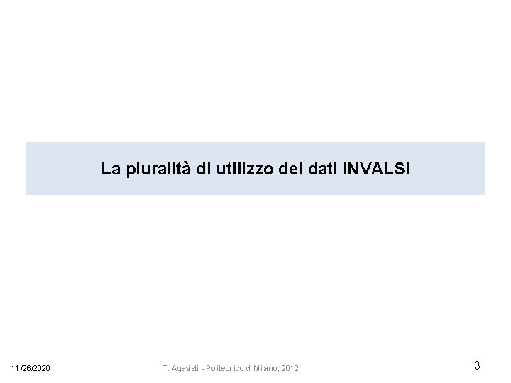 La pluralità di utilizzo dei dati INVALSI 11/26/2020 T. Agasisti - Politecnico di Milano,