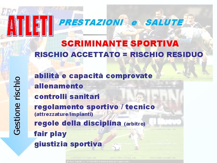 PRESTAZIONI e SALUTE SCRIMINANTE SPORTIVA Gestione rischio RISCHIO ACCETTATO = RISCHIO RESIDUO abilità e