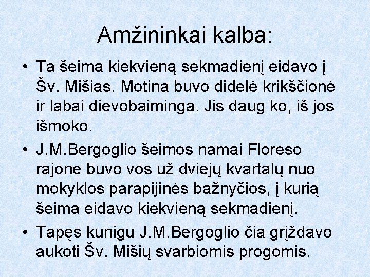 Amžininkai kalba: • Ta šeima kiekvieną sekmadienį eidavo į Šv. Mišias. Motina buvo didelė Amžininkai kalba: • Ta šeima kiekvieną sekmadienį eidavo į Šv. Mišias. Motina buvo didelė