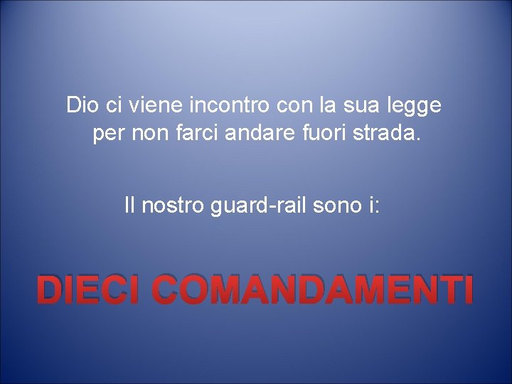 Dio ci viene incontro con la sua legge per non farci andare fuori strada.