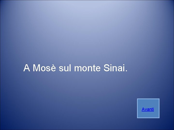 A Mosè sul monte Sinai. Avanti 