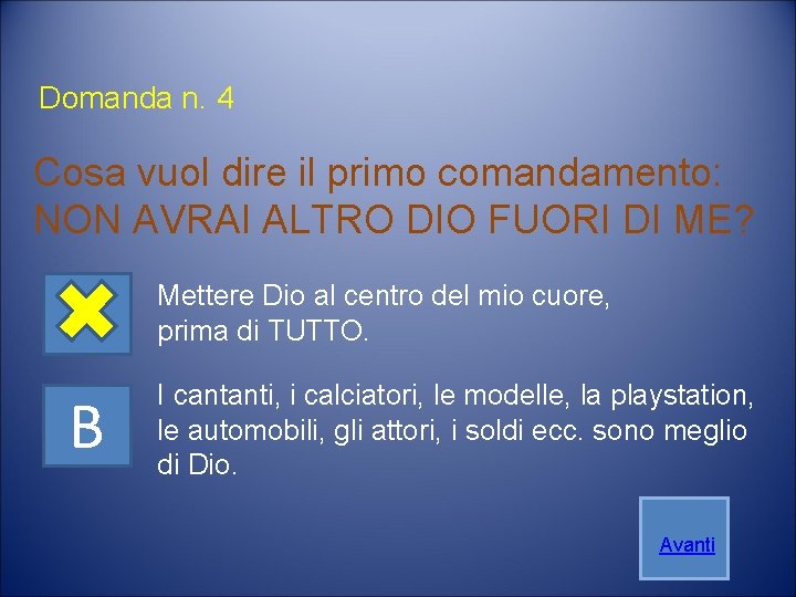 Domanda n. 4 Cosa vuol dire il primo comandamento: NON AVRAI ALTRO DIO FUORI