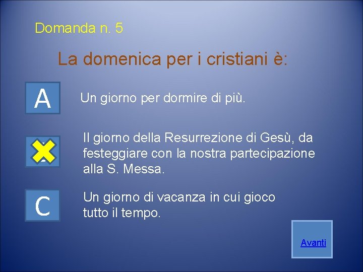 Domanda n. 5 La domenica per i cristiani è: A Un giorno per dormire Domanda n. 5 La domenica per i cristiani è: A Un giorno per dormire