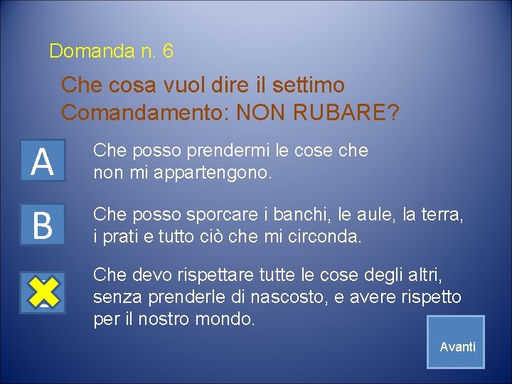 Domanda n. 6 Che cosa vuol dire il settimo Comandamento: NON RUBARE? A B