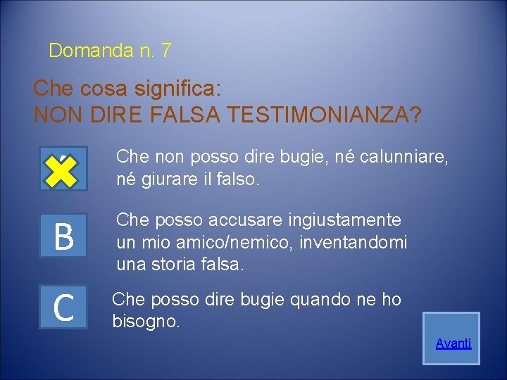 Domanda n. 7 Che cosa significa: NON DIRE FALSA TESTIMONIANZA? A Che non posso