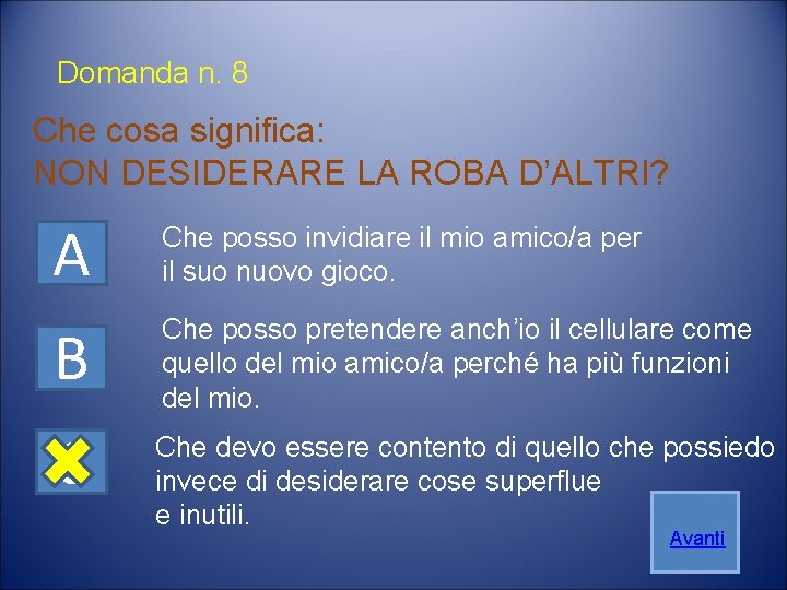 Domanda n. 8 Che cosa significa: NON DESIDERARE LA ROBA D’ALTRI? A Che posso