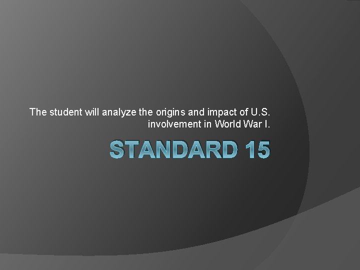 The student will analyze the origins and impact of U. S. involvement in World