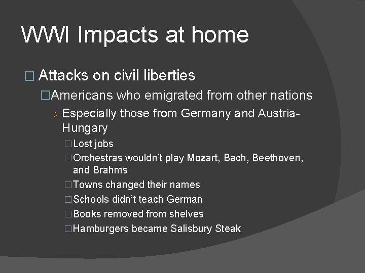 WWI Impacts at home � Attacks on civil liberties �Americans who emigrated from other