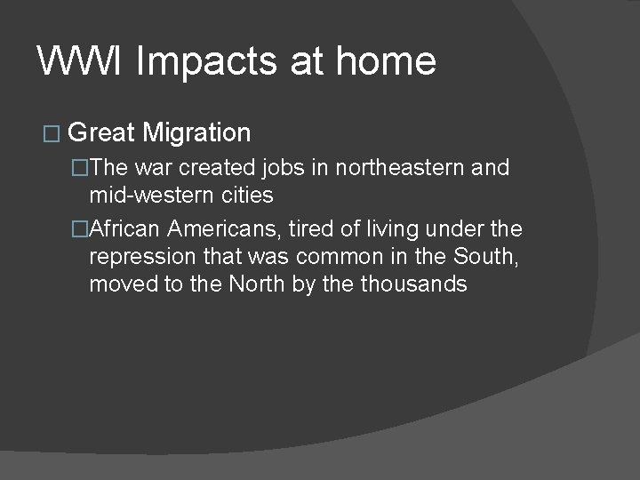 WWI Impacts at home � Great Migration �The war created jobs in northeastern and