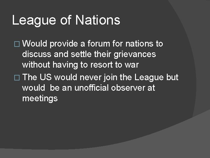 League of Nations � Would provide a forum for nations to discuss and settle