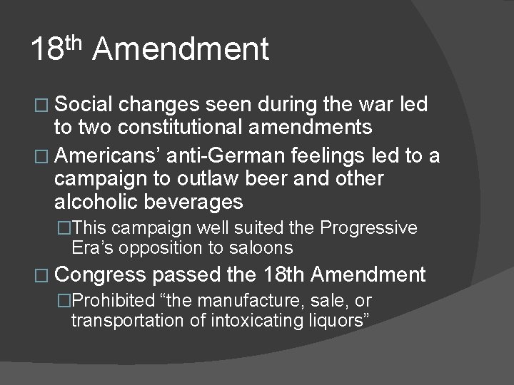18 th Amendment � Social changes seen during the war led to two constitutional