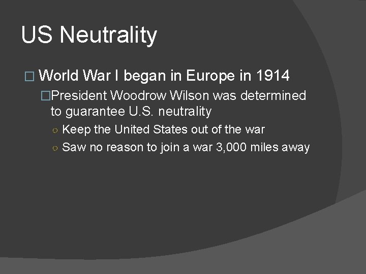 US Neutrality � World War I began in Europe in 1914 �President Woodrow Wilson